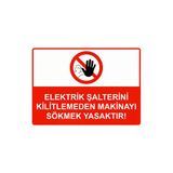 Elektrik Şalterini Kilitlemeden Makinayı Sökmek Yasaktır! İsg Uyarı Levhası Pvc A4 21X30 Cm