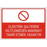 Elektrik Şalterini Kilitlemeden Makineyi Tamir Etmek Yasaktır Dekota – 3 mm Forex Uyarı 25 CM×35CM