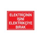 Elektrikçinin İşini Eelektrikçiye Bırak Uyarı Tabelası - 50x70 Alüminyum Kompozit Panel - E39