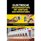 Elektrische Hausverdrahtung mit Wartung und Reparaturen: Eine praktische Schritt-für-Schritt-Anleitung zur Fehlerbehebung, Sicherheit und grundlegenden Verdrahtungstechniken