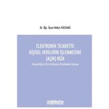 Elektronik Ticarette Kişisel Verilerin İşlenmesine Açık Rıza- Avrupa Birliği ve Türk Veri Koruma Dü