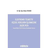 Elektronik Ticarette Kişisel Verilerin İşlenmesine (Açık) Rıza -Avrupa Birliği ve Türk Veri Koruma Düzenlemeleri Uyarınca