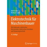 Elektrotechnik für Maschinenbauer: mit Elektronik, elektrischer Messtechnik, elektrischen Antrieben und Steuerungstechnik: Mit Elektronik, ... 113 Beispielen und 68 Aufgaben mit Lösungen