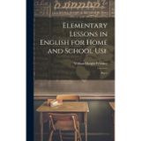Elementary Lessons in English for Home and School Use: Part 1