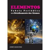 ELEMENTOS: Tabela Periódica e o Detalhamento dos Átomos