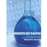 Elements of Faith: Hydrogen to Tin, Faith Facts and Learning Lessons from the Periodic Table: 01