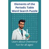 Elements of the Periodic Table Word Search Puzzle Book: Word Searches with Easy to Read Print with all of the Elements | 6x9 inches, 118 pages | 59 ... for Vacations, Holidays, and Free Times
