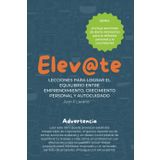 Elev@te: Lecciones para lograr el equilibrio entre emprendimiento, y el crecimiento personal.: BONO: ¡Incluye secciones de diario interactivo para la reflexión personal y el crecimiento!