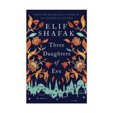 Elif Shafak - Three Daughters Of Eve