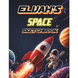 Elijah's Outer Space Sketchbook: A personalised outer space sketch pad for boys aged 3+ | 8.5 x 11 inches | Blank pages for creative fun