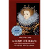 Elisabeth von England: Von der verstoßenen Tochter zu Europas größter Königin – Gertrude Aretz bei nexx classics – WELTLITERATUR NEU INSPIRIERT: 5