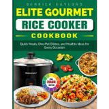 Elite Gourmet Rice Cooker Cookbook: Quick Meals, One-Pot Dishes, and Healthy Ideas for Every Occasion