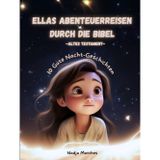 Ellas Abenteuerreisen durch die Bibel - Altes Testament: 10 Gute Nacht - Geschichten