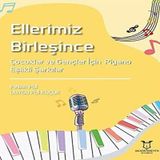 Ellerimiz Birleşince: Çocuklar ve Gençler İçin Piyano Eşlikli Şarkılar