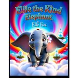 Ellie The Kind Elephant: A Sky-High Journey of Courage, Kindness, and Magic