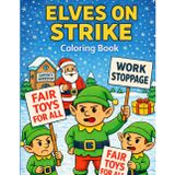 Elves on Strike Coloring Book: A Funny Christmas Coloring Book for Adults with 50 Whimsical Protest Scenes and Hilarious Elf Picket Signs