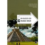 Em Busca Do Mundo Maia - Coleção Viagens Radicais (Em Portuguese do Brasil)