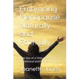 Embracing Menopause Naturally and Faithfully: One day at a time a 365 day Devotional and Prayer Journal