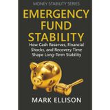 Emergency Fund Stability: How Cash Reserves, Financial Shocks, and Recovery Time Shape Long-Term Stability (Money Stability Series, Band 10)