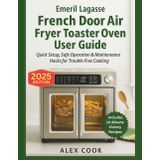 Emeril Lagasse French Door Air Fryer Toaster Oven Combo User Guide: Quick Setup, Safe Operation & Maintenance Hacks for Trouble‑Free Cooking