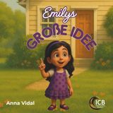 Emilys Große Idee: Eine bezaubernde Geschichte von einer kleinen Unternehmerin und ihrem Weg zum Erfolg (Little Entrepreneurs Series)