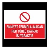 Emniyet Tedbiri Almadan Her Türlü Kaynak İşi Yasaktır. Uyarı Levhası 60x90cm