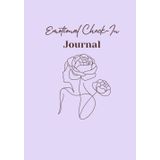 Emotional Check-In Journal: Track your mood, reduce stress, and build emotional clarity — one day at a time