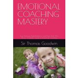 EMOTIONAL COACHING MASTERY: Stop Tantrums, Build Resilience, and Raise Kids Who Thrive: A Parent's Guide to Emotional Coaching (Parenting Without A Panic Button, Band 6)