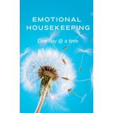 EMOTIONAL HOUSEKEEPING: One day @ a time