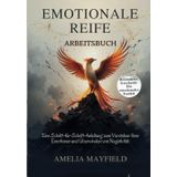 EMOTIONALE REIFE ARBEITSBUCH: Eine Schritt-für-Schritt-Anleitung zum Verstehen Ihrer Emotionen und Überwinden von Negativität.