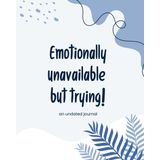 Emotionally Unavailable but Trying - an undated journal: One page per day | SMART goals tracking | A conscience 420 pages notebook or personal diary ... development | Great for teens and adults