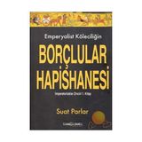 EMPERYALIST KÖLECİLİĞİN BORÇLULAR HAPISHANESI İMPARATORLUKLAR ZINCIRI 1. KITAP - SUAT PARLAR