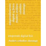 emprendimiento digital Andres estiben ceballos durango: emprende digital fisic (Andres Durango, Band 2)