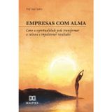 Empresas com Alma: Como a espiritualidade pode transformar a cultura e impulsionar resultados