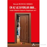 EN AZ ÜÇ DIYORLAR AMA... YATAK ODAMIN KAPISINI KAPATSAM MI? - BERRAK BUDUNÇ ERİŞEN