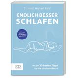 Endlich besser schlafen: Schnelle und effektive Selbsthilfe - mit den 30 besten Tipps für eine erholsame Nacht