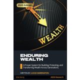 Enduring Wealth: The Generational Blueprint | 2025 Edition: A Proven System for Building, Protecting, and Transferring Wealth Across Generations. (Money Mastery)