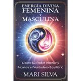 Energía divina femenina y masculina: Libere su poder interior y alcance el verdadero equilibrio (Espiritualidad personal)