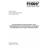 Energieabsicherungsstrategien eines mittelständischen Unternehmens am Beispiel der Mitsubishi HiTec Paper Bielefeld GmbH (FHDW-Fachbericht)
