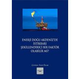 Enerji Doğu Akdeniz’de İstikrarı Şekillendirici Bir Faktör Olabilir mi? - Kollektif