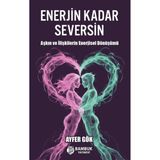 Enerjin Kadar Seversin / Aşkın ve İlişkilerin Enerjisel Dönüşümü