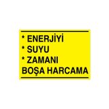 Enerjiyi Suyu Zamanı Boşa Harcama Uyarı Tabelası - 20x30 Alüminyum Kompozit Panel - TAS2