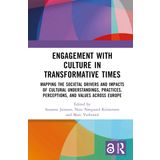 Engagement with Culture in Transformative Times: Mapping the Societal Drivers and Impacts of Cultural Understandings, Practices, Perceptions, and Values across Europe