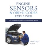 Engine Sensors & OBD-II Codes Explained: Master MAF, MAP, O₂, TPS, ECT, Fuel, Timing, EVAP & ADAS Sensors with Real Symptoms, Trouble Codes, Fixes, Live Data Patterns & DIY Flowcharts
