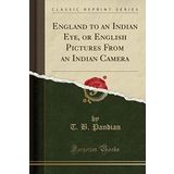 England to an Indian Eye, or English Pictures From an Indian Camera (Classic Reprint)