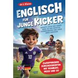 Englisch für junge Kicker: Begleite Levin auf seiner Reise zu den größten Fußballhelden und lerne dabei Englisch! (Zweisprachige Kurzgeschichten mit C. Ronaldo, Messi und Co ab 5. Klasse)