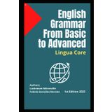 English Grammar from Basic to Advanced: LinguaCore: English Grammar from Basic to Advanced in use for everyone