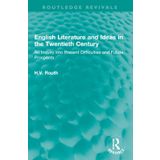 English Literature and Ideas in the Twentieth Century: An Inquiry into Present Difficulties and Future Prospects
