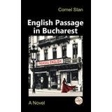 English Passage in Bucharest: A novel. Translated from the Romanian by Cornel Stan (Romanian Novels Around the World)