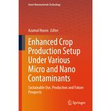 Enhanced Crop Production Setup Under Various Micro and Nano Contaminants: Sustainable Use, Production and Future Prospects